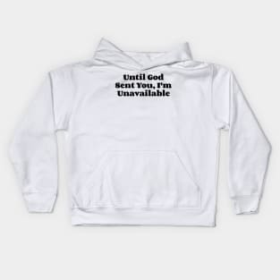 Until God Sent You, I'm  Unavailable v2 Kids Hoodie